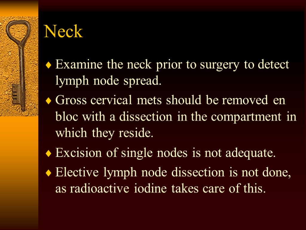 Neck Examine the neck prior to surgery to detect lymph node spread. Gross cervical